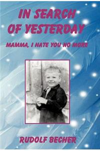 In Search of Yesterday: Mamma, I Hate You No More