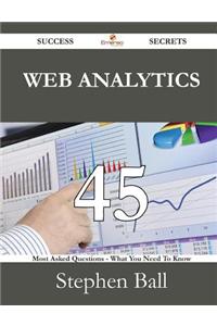 Web Analytics 45 Success Secrets - 45 Most Asked Questions on Web Analytics - What You Need to Know