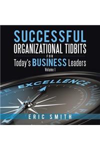 Successful Organizational Tidbits for Today's Business Leaders