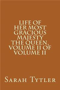 Life of Her Most Gracious Majesty the Queen, Volume II of Volume II
