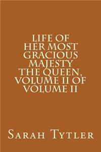 Life of Her Most Gracious Majesty the Queen, Volume II of Volume II