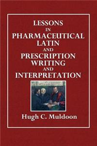 Lessons in Pharmaceutical Latin and Prescription Writing and Interpretation