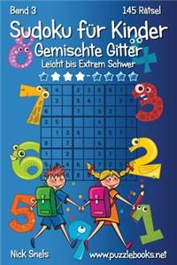 Sudoku für Kinder Gemischte Gitter - Leicht bis Extrem Schwer - Band 3 - 145 Rätsel