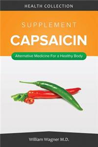 The Capsaicin Supplement: Alternative Medicine for a Healthy Body