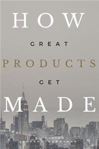 How Great Products Get Made