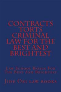 Contracts Torts Criminal Law for the Best and Brightest: Law School Basics for the Best and Brightest