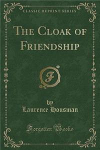 The Cloak of Friendship (Classic Reprint)
