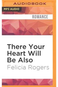 There Your Heart Will Be Also