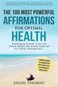 Affirmation the 100 Most Powerful Affirmations for Optimal Health - 2 Amazing Affirmative Bonus Books for Weight Loss & Anxiety: Program Every Cell in Your Body to Function at Peak Potential...