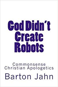 God Didn't Create Robots