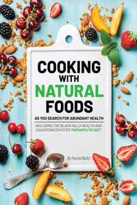 Cooking with Natural Foods as You Search for Abundant Health