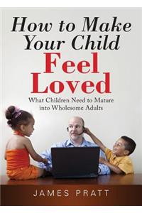 How to Make Your Child Feel Loved