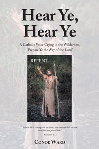 Hear Ye, Hear Ye: A Catholic Voice Crying in the Wilderness, "Prepare Ye the Way of the Lord"