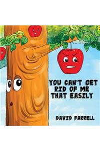 You Can't Get Rid Of Me That Easily