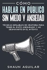 Cómo Hablar en Público sin Miedo y Ansiedad