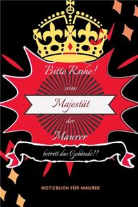 Bitte Ruhe! Seine Majestät Der Maurer Betritt Das Gebäude!!