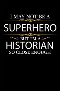 I May not be a Superhero but I'm a Historian so close enough Graduation Journal 6 x 9 120 pages Graduate notebook