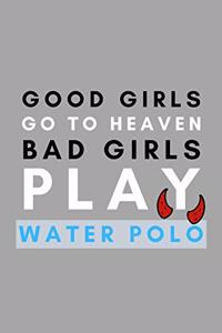 Good Girls Go To Heaven Bad Girls Play Water Polo