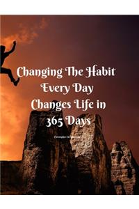 Changing The Habit Every Day Changes Life in 365 Days