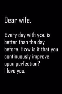 Dear Wife, every day with you is better than the day before