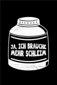 Ja, Ich Brauche Mehr Schleim