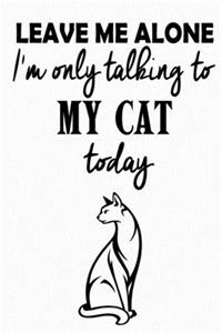 Leave Me Alone - I'm Only Talking To My Cat Today
