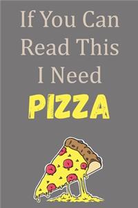 If You Can Read This I Need Pizza