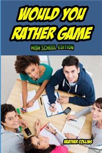 Would You Rather Game High School Edition