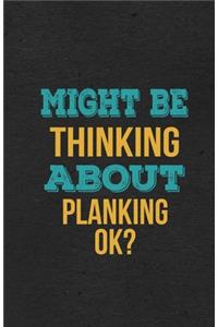 Might Be Thinking About Planking Ok? A5 Lined Notebook