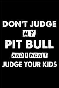 Don't Judge My Pit bull and I Won't Judge Your Kids