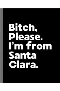 Bitch, Please. I'm From Santa Clara.