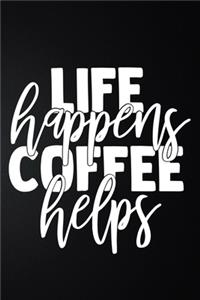 Life Happens Coffee Helps