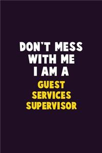 Don't Mess With Me, I Am A Guest Services Supervisor