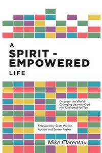 A Spirit-Empowered Life: Discover the World-Changing Journey God Has Designed for You