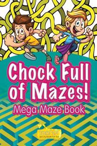 Chock Full of Mazes! Mega Maze Book