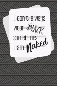 I don't always wear black, sometimes I am naked