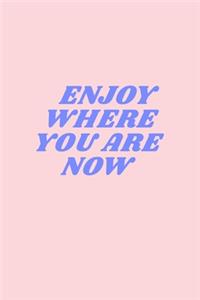 Enjoy Where Are You Now