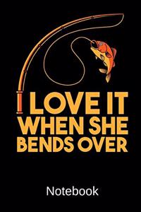 I Love It When She Bends Over Notebook