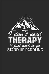 I Dont Need Therapy I Just Need to Go Stand Up Paddling: Notebook Stand Up Paddling Notizbuch kariert Paddle Planer SUP Journal A5