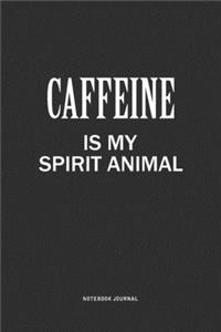 Caffeine Is My Spirit Animal