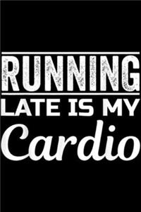 Running Late Is My Cardio