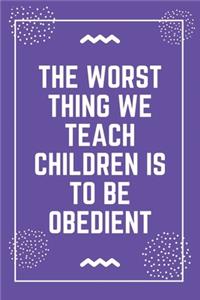 The worst thing we teach children is to be obedient