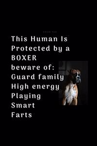 This Human Is Protected by a BOXER beware of Guard family High energy Playing Smart Farts: 100 LINED Pages with Compact size (6" x 9") Boxer Journal, Daily Dog Walk and activity Journal, From Puppy To Adult Boxer Paperback Journal, Positiv