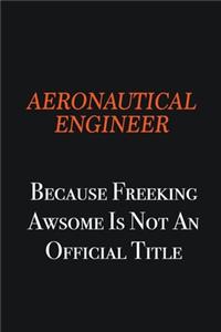aeronautical engineer Because Freeking awsome is not an official title