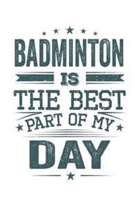 Badminton Is The Best Part Of My Day