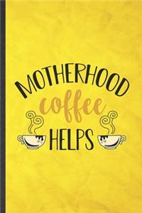 Motherhood Coffee Helps
