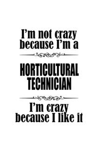 I'm Not Crazy Because I'm A Horticultural Technician I'm Crazy Because I like It