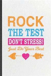 Rock the Test Don't Stress Just Do Your Best