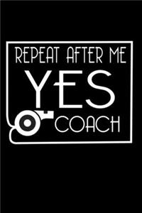 Repeat After Me Yes Coach