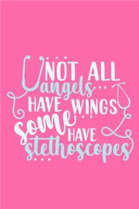 Not All Angels Have Wings Some Have Stethoscopes